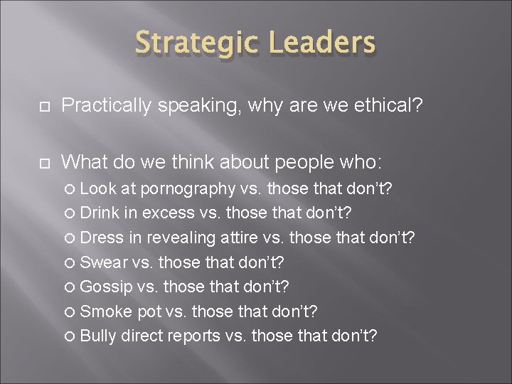 Strategic Leaders Practically speaking, why are we ethical? What do we think about people