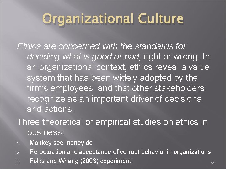 Organizational Culture Ethics are concerned with the standards for deciding what is good or