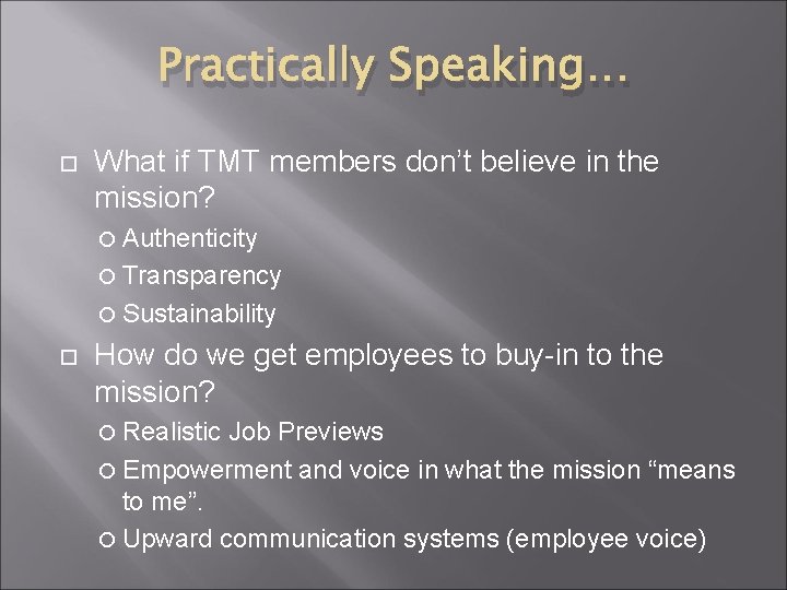 Practically Speaking… What if TMT members don’t believe in the mission? Authenticity Transparency Sustainability