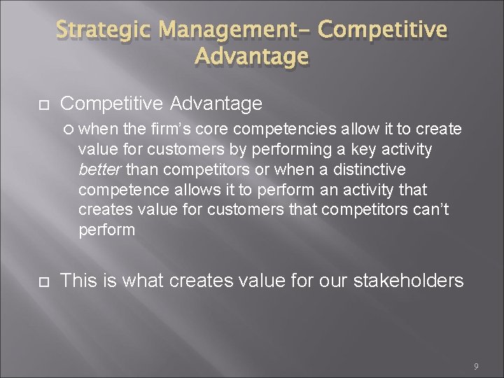 Strategic Management- Competitive Advantage when the firm’s core competencies allow it to create value