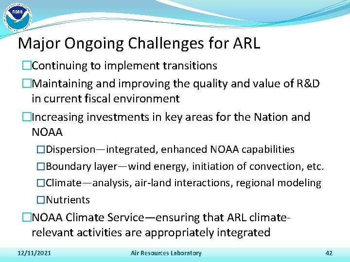 Major Ongoing Challenges for ARL �Continuing to implement transitions �Maintaining and improving the quality