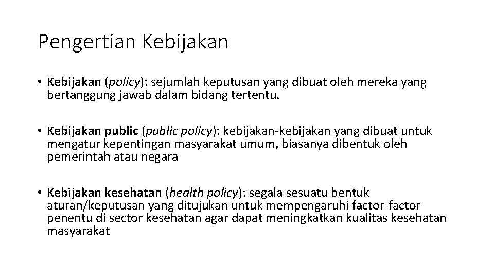 Pengertian Kebijakan • Kebijakan (policy): sejumlah keputusan yang dibuat oleh mereka yang bertanggung jawab