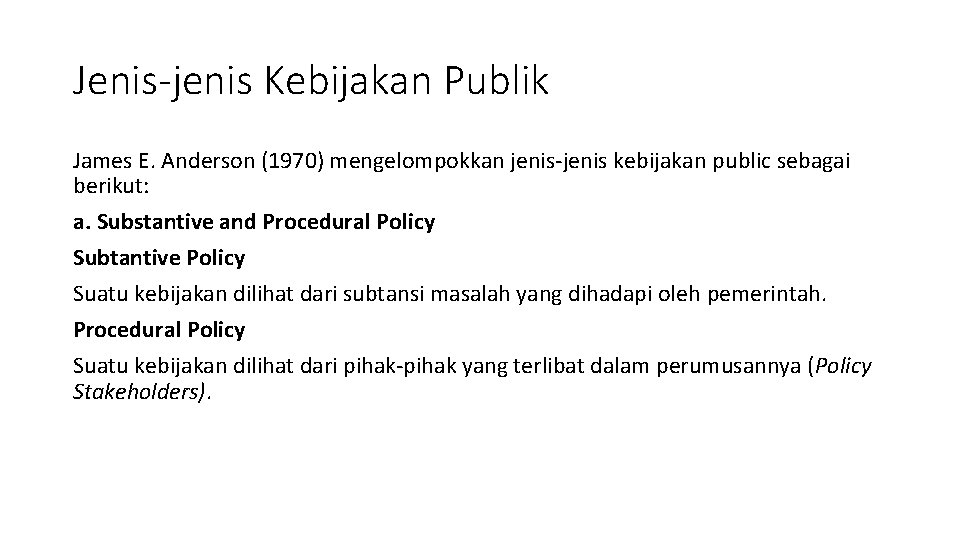 Jenis-jenis Kebijakan Publik James E. Anderson (1970) mengelompokkan jenis-jenis kebijakan public sebagai berikut: a.