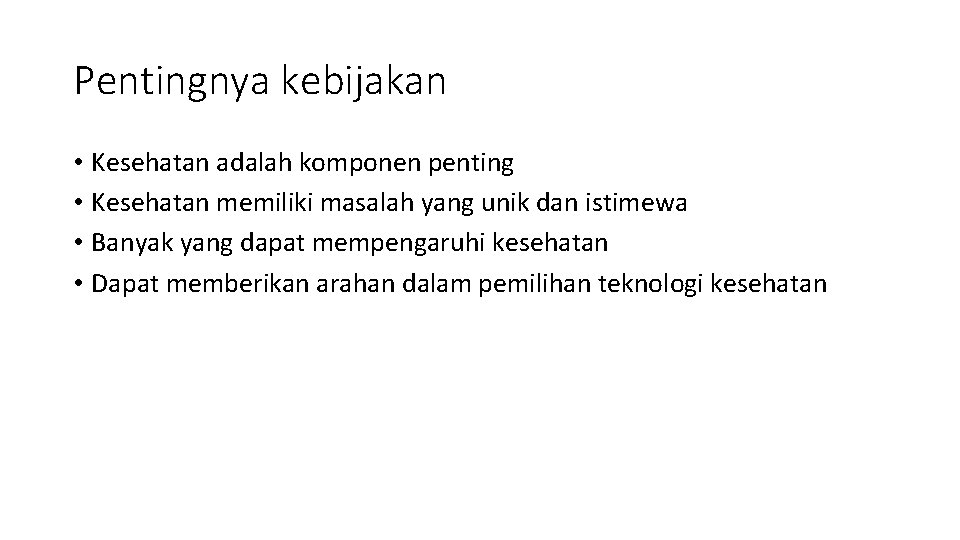 Pentingnya kebijakan • Kesehatan adalah komponen penting • Kesehatan memiliki masalah yang unik dan