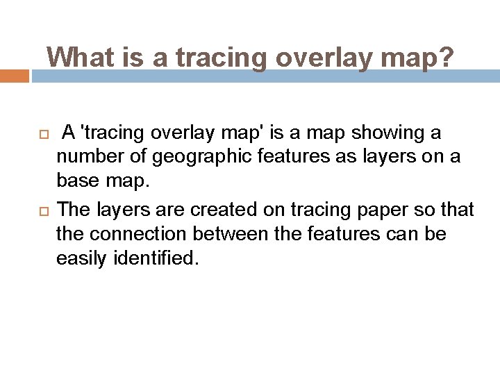 What is a tracing overlay map? A 'tracing overlay map' is a map showing