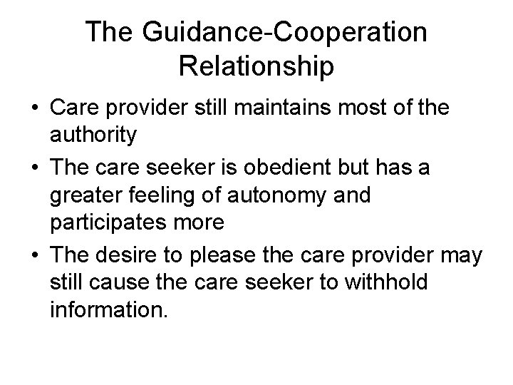 The Guidance-Cooperation Relationship • Care provider still maintains most of the authority • The