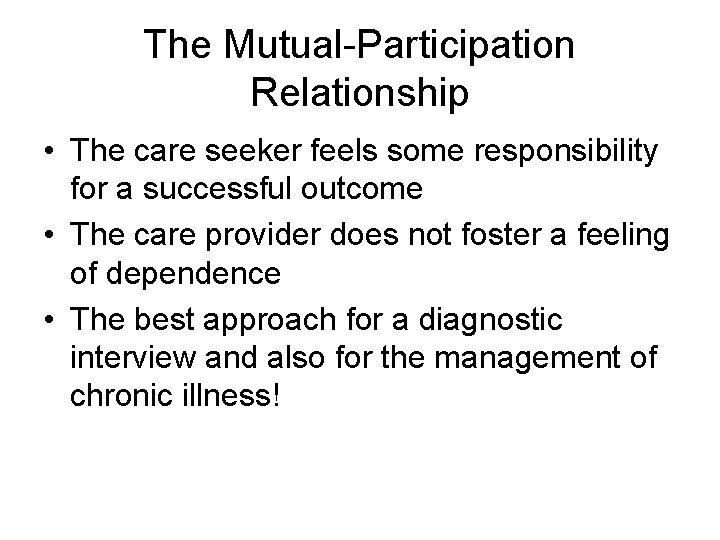 The Mutual-Participation Relationship • The care seeker feels some responsibility for a successful outcome