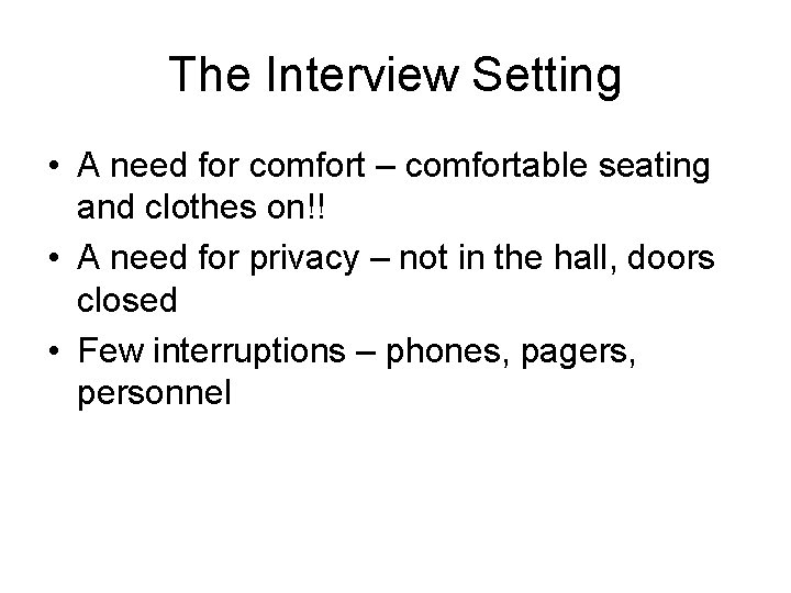 The Interview Setting • A need for comfort – comfortable seating and clothes on!!