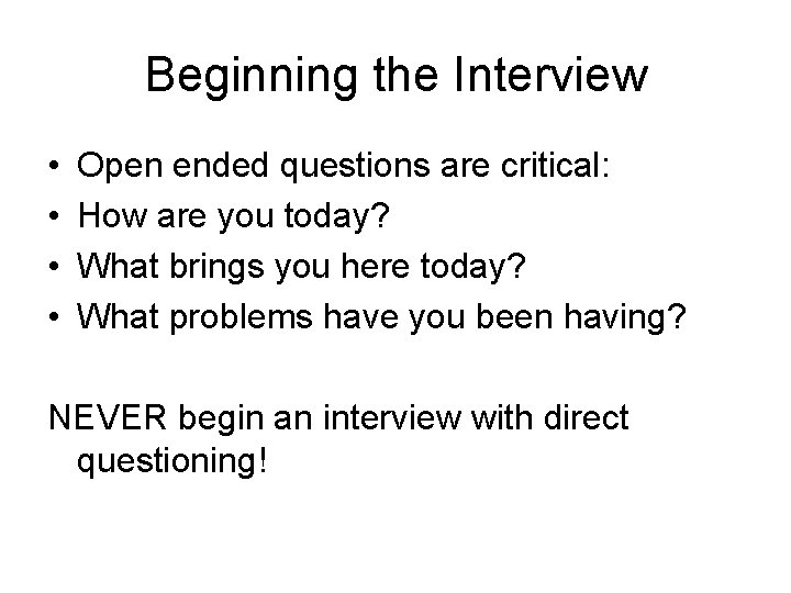 Beginning the Interview • • Open ended questions are critical: How are you today?