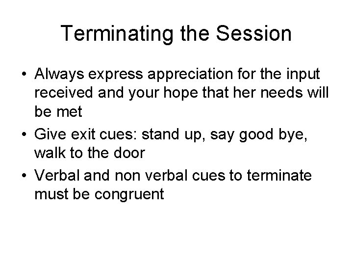 Terminating the Session • Always express appreciation for the input received and your hope