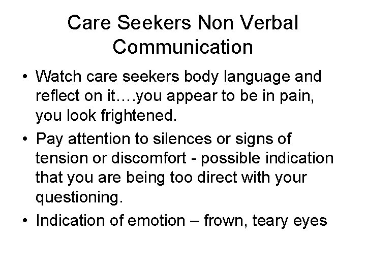 Care Seekers Non Verbal Communication • Watch care seekers body language and reflect on