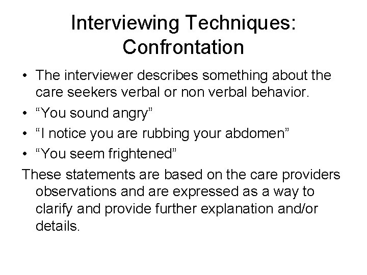 Interviewing Techniques: Confrontation • The interviewer describes something about the care seekers verbal or
