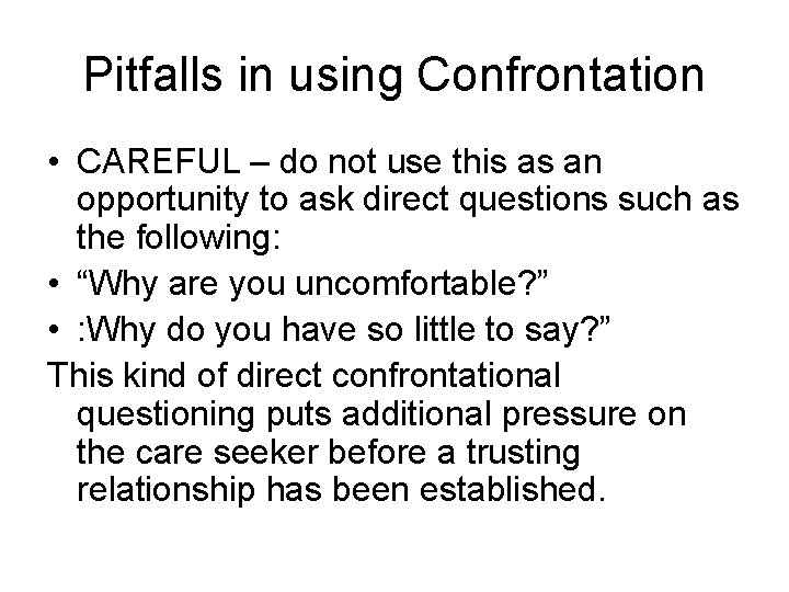 Pitfalls in using Confrontation • CAREFUL – do not use this as an opportunity