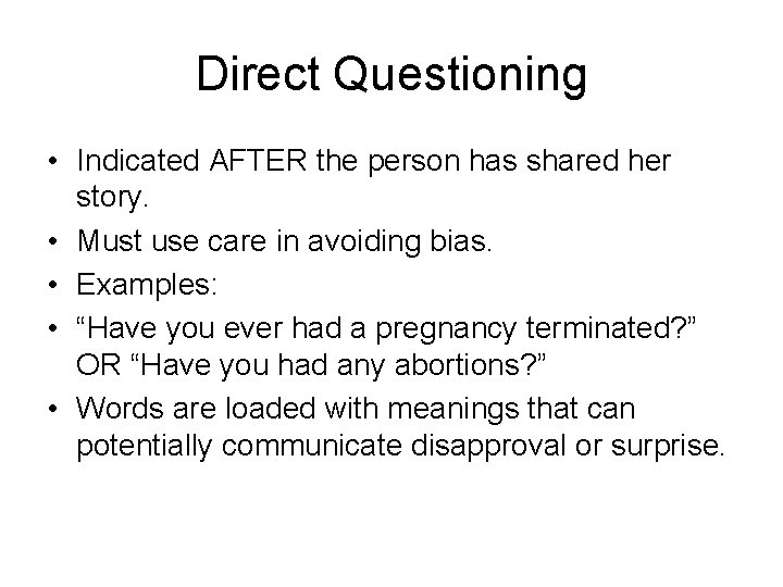 Direct Questioning • Indicated AFTER the person has shared her story. • Must use