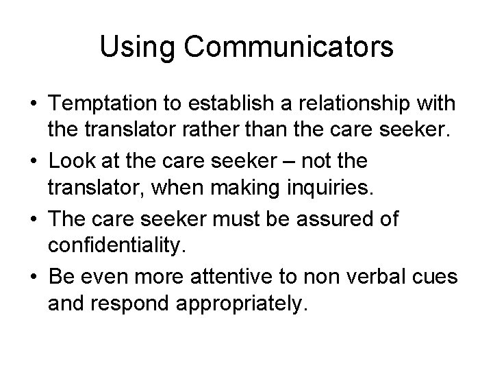 Using Communicators • Temptation to establish a relationship with the translator rather than the
