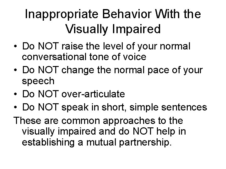 Inappropriate Behavior With the Visually Impaired • Do NOT raise the level of your