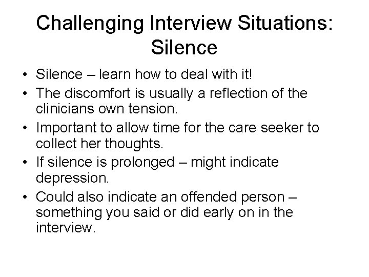 Challenging Interview Situations: Silence • Silence – learn how to deal with it! •