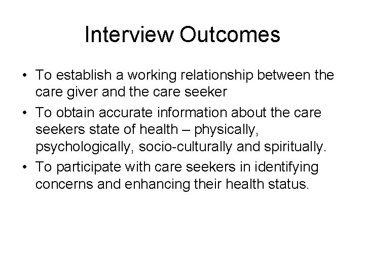 Interview Outcomes • To establish a working relationship between the care giver and the