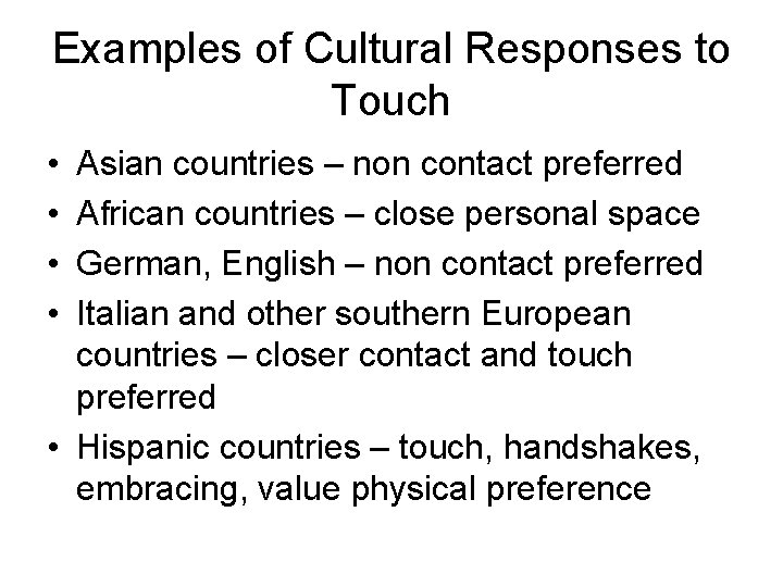 Examples of Cultural Responses to Touch • • Asian countries – non contact preferred