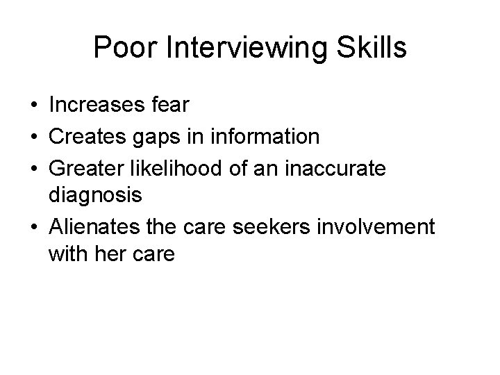 Poor Interviewing Skills • Increases fear • Creates gaps in information • Greater likelihood