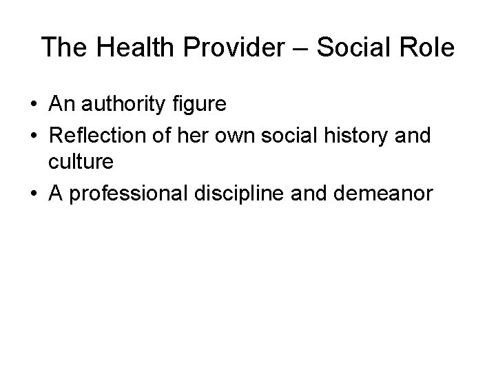 The Health Provider – Social Role • An authority figure • Reflection of her