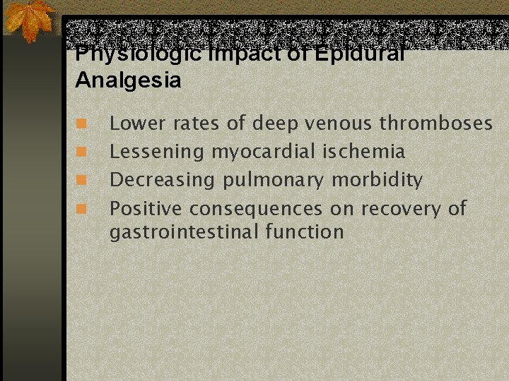 Physiologic Impact of Epidural Analgesia n n Lower rates of deep venous thromboses Lessening