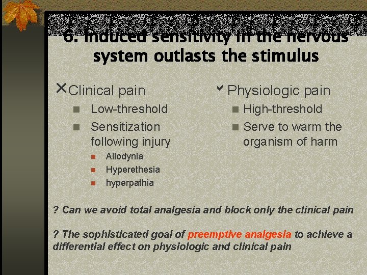 6. Induced sensitivity in the nervous system outlasts the stimulus Clinical pain Low-threshold n