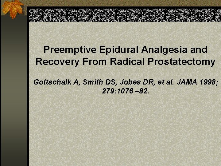 Preemptive Epidural Analgesia and Recovery From Radical Prostatectomy Gottschalk A, Smith DS, Jobes DR,