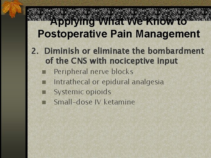 Applying What We Know to Postoperative Pain Management 2. Diminish or eliminate the bombardment