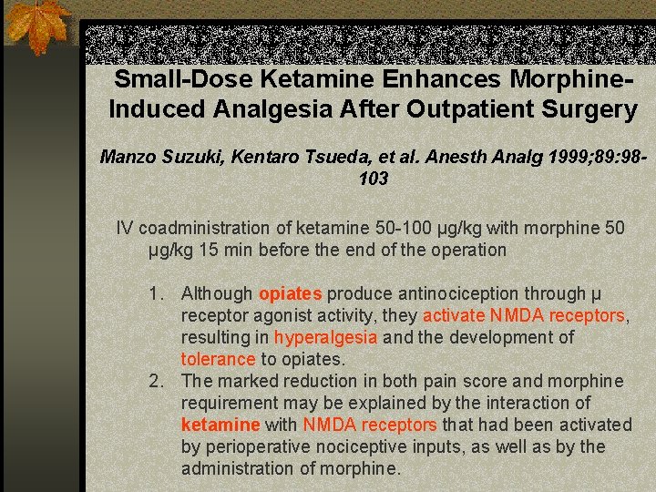 Small-Dose Ketamine Enhances Morphine. Induced Analgesia After Outpatient Surgery Manzo Suzuki, Kentaro Tsueda, et