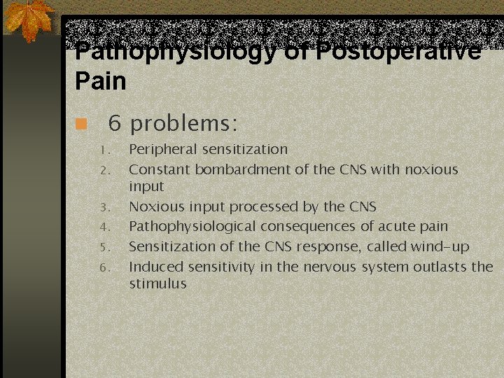 Pathophysiology of Postoperative Pain n 6 problems: 1. 2. 3. 4. 5. 6. Peripheral