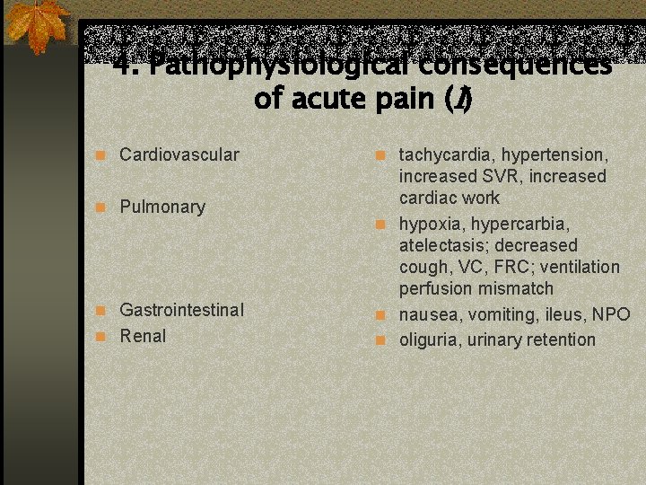 4. Pathophysiological consequences of acute pain ( ) n Cardiovascular n Pulmonary n Gastrointestinal