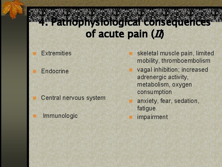 4. Pathophysiological consequences of acute pain ( ) n Extremities n Endocrine n Central