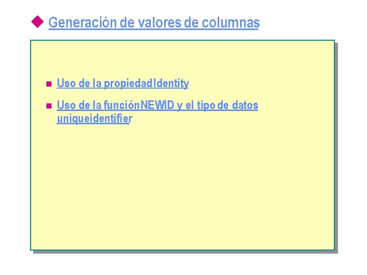 u Generación de valores de columnas n Uso de la propiedad Identity n Uso