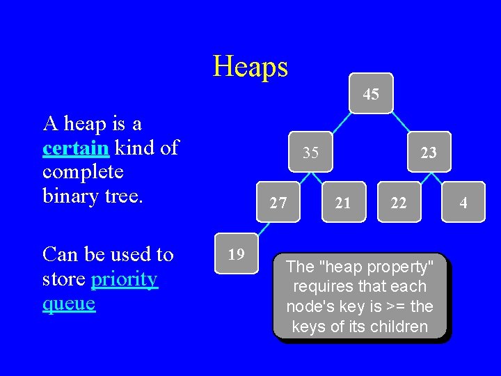 Heaps 45 A heap is a certain kind of complete binary tree. Can be