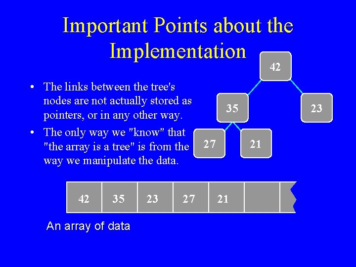 Important Points about the Implementation 42 • The links between the tree's nodes are