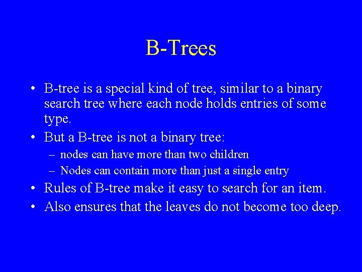 B-Trees • B-tree is a special kind of tree, similar to a binary search