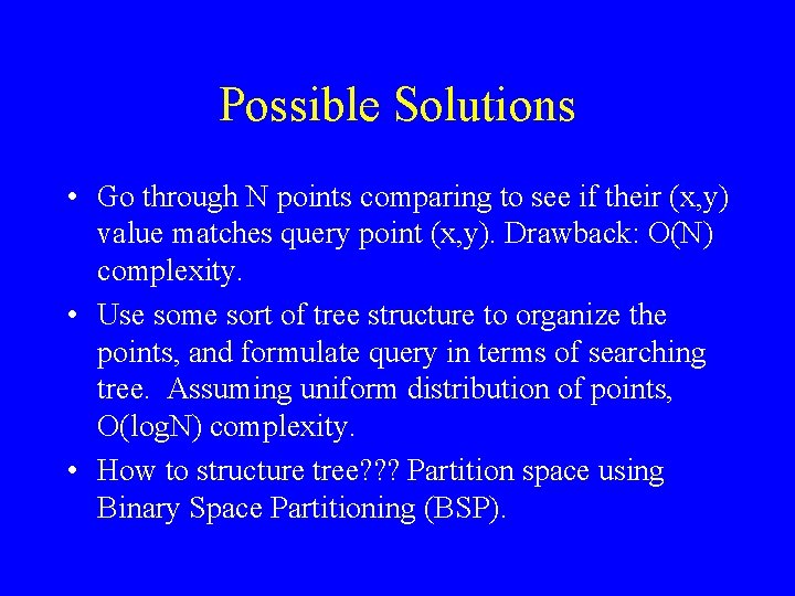 Possible Solutions • Go through N points comparing to see if their (x, y)