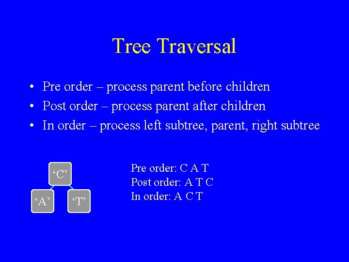 Tree Traversal • Pre order – process parent before children • Post order –