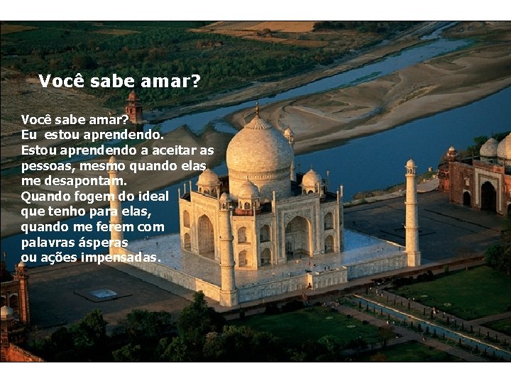 Você sabe amar? Eu estou aprendendo. Estou aprendendo a aceitar as pessoas, mesmo quando