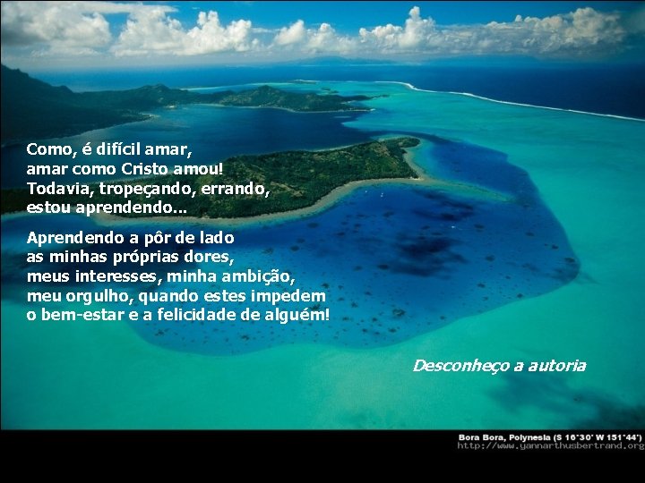 Como, é difícil amar, amar como Cristo amou! Todavia, tropeçando, errando, estou aprendendo. .