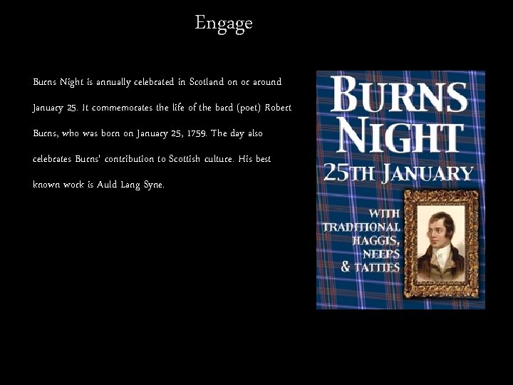 Engage Burns Night is annually celebrated in Scotland on or around January 25. It