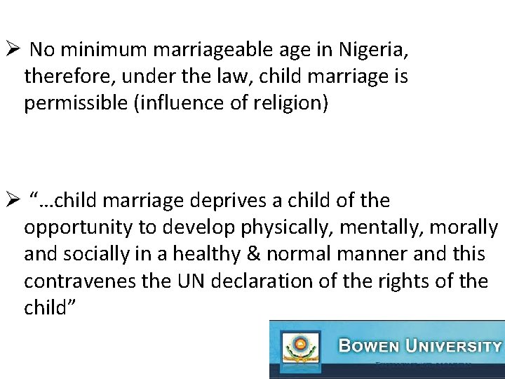 Ø No minimum marriageable age in Nigeria, therefore, under the law, child marriage is