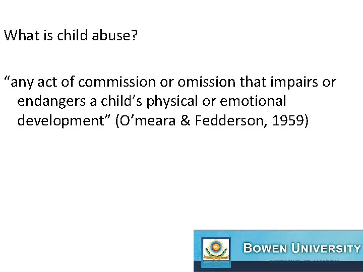 What is child abuse? “any act of commission or omission that impairs or endangers