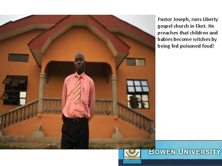 Pastor Joseph, runs Liberty gospel church in Eket. He preaches that children and babies