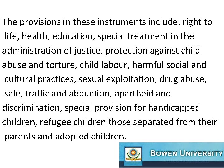 The provisions in these instruments include: right to life, health, education, special treatment in