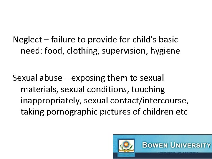 Neglect – failure to provide for child’s basic need: food, clothing, supervision, hygiene Sexual
