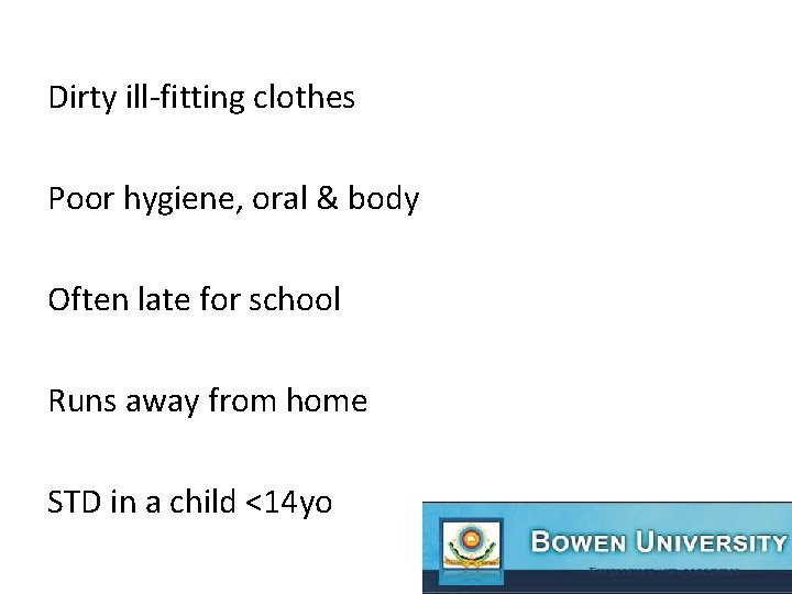 Dirty ill-fitting clothes Poor hygiene, oral & body Often late for school Runs away