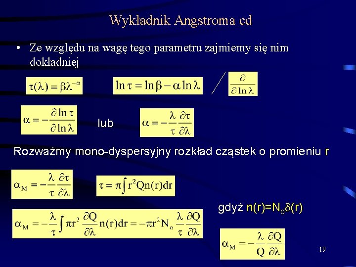 Wykładnik Angstroma cd • Ze względu na wagę tego parametru zajmiemy się nim dokładniej