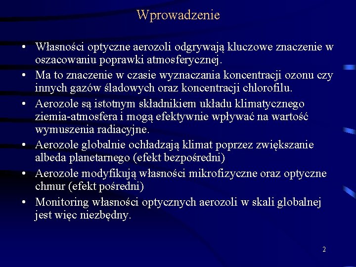 Wprowadzenie • Własności optyczne aerozoli odgrywają kluczowe znaczenie w oszacowaniu poprawki atmosferycznej. • Ma